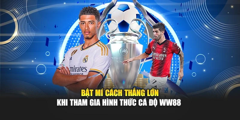 Bật mí cách thắng lớn khi tham gia hình thức cá độ WW88