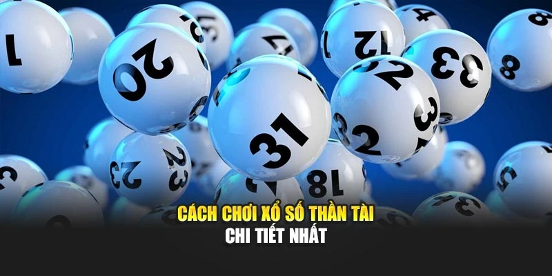 Cách chơi xổ số Thần Tài chi tiết nhất