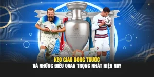 Kèo Giao Bóng Trước Và Những Điều Quan Trọng Nhất Hiện Nay