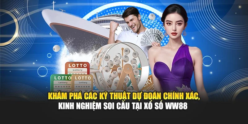 Khám phá các kỹ thuật dự đoán chính xác, kinh nghiệm soi cầu tại xổ số WW88