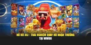 Nổ Hũ Jili - Trải Nghiệm Quay Hũ Nhận Thưởng Tại WW88
