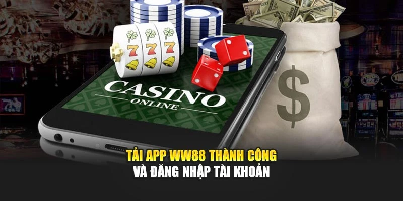 Tải app WW88 thành công và đăng nhập tài khoản