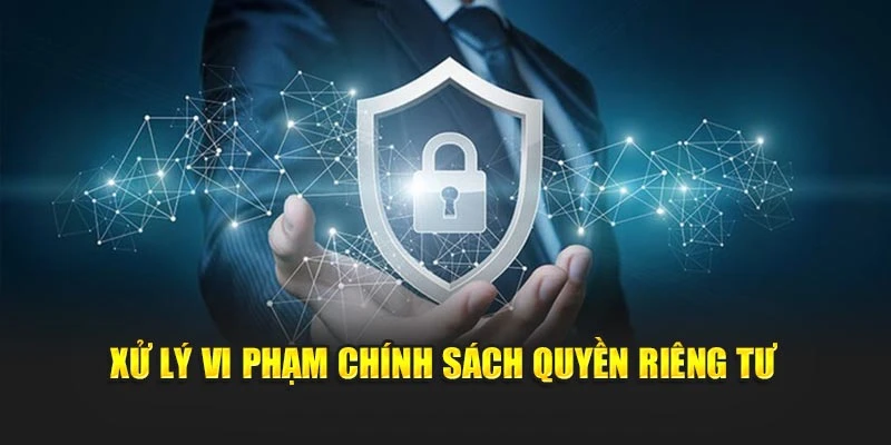 Xử lý vi phạm chính sách quyền riêng tư